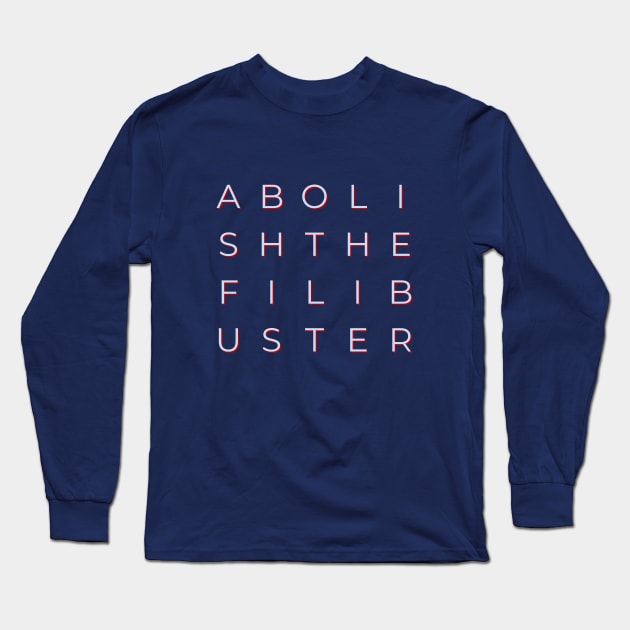 Abolish the Filibuster Long Sleeve T-Shirt by terrybain